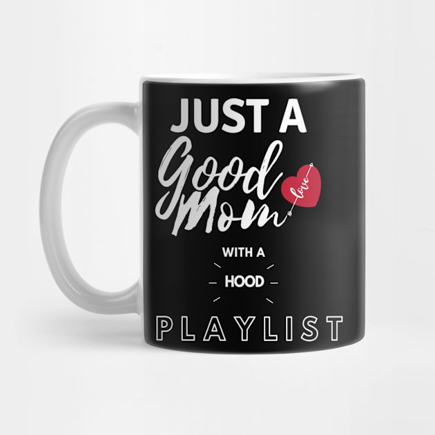 Just A Good Mom With A Hood PlayList by TeeAMIGO